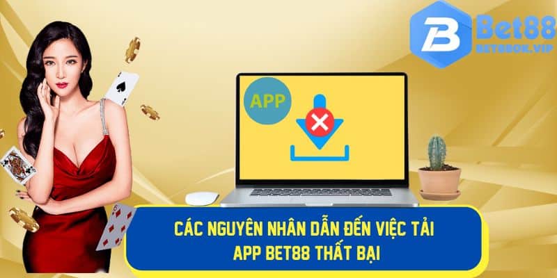 Các lỗi gặp phải khi tải app Bet88 thất bại