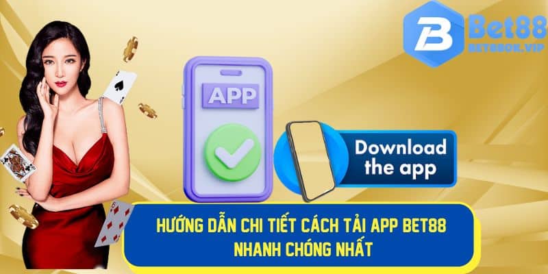 Các thao tác cơ bản để tải app Bet88 nhanh chóng