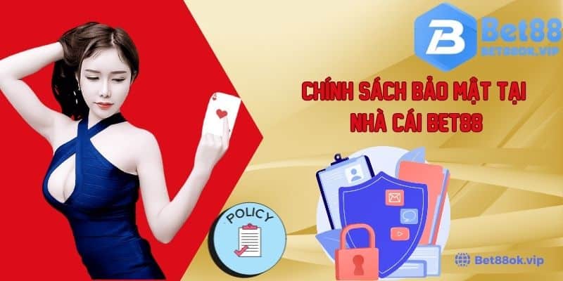 Tìm Hiểu Chung Về Chính Sách Bảo Mật Tại Nhà Cái Trực Tuyến Bet88