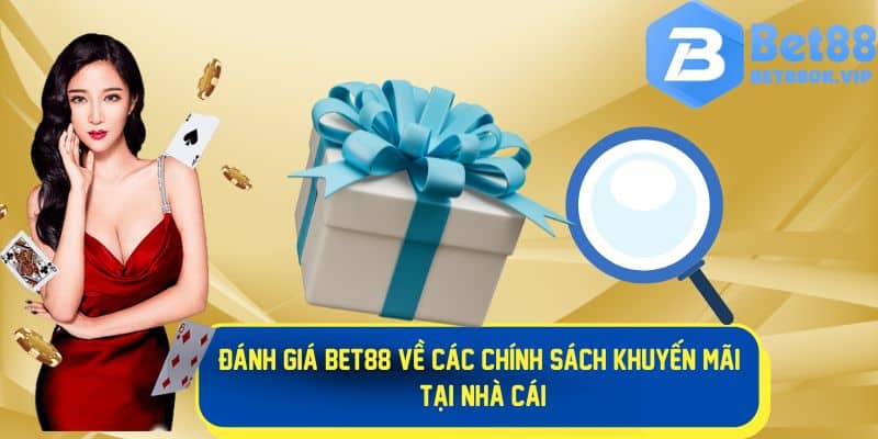 Đánh giá Bet88 về các chính sách thưởng khuyến mãi