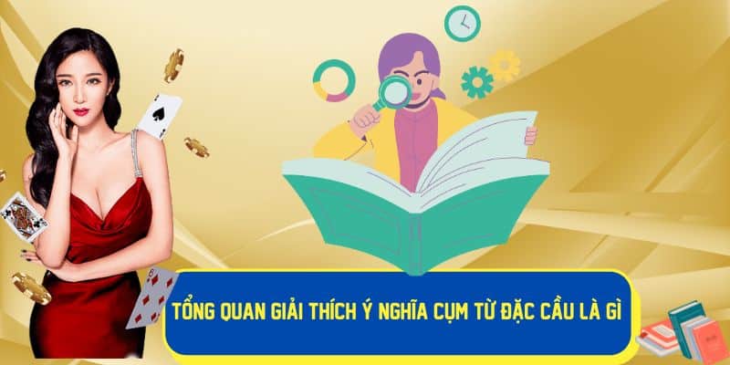 Giải thích ý nghĩa cụm từ đặc cầu là gì