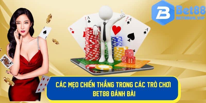 Mẹo nâng cao chiến thắng trong Bet88 đánh bài