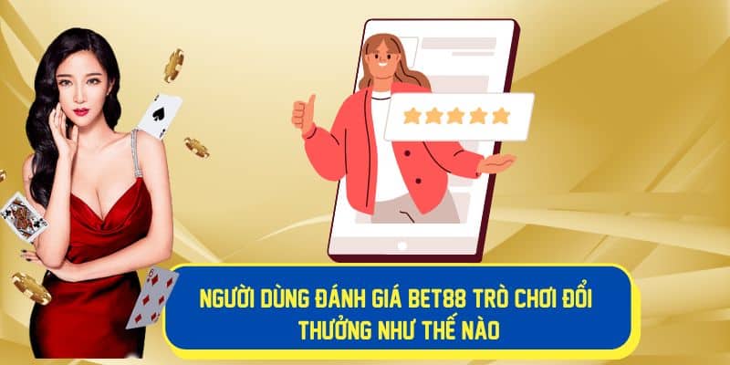 Người dùng đánh giá Bet88 như thế nào