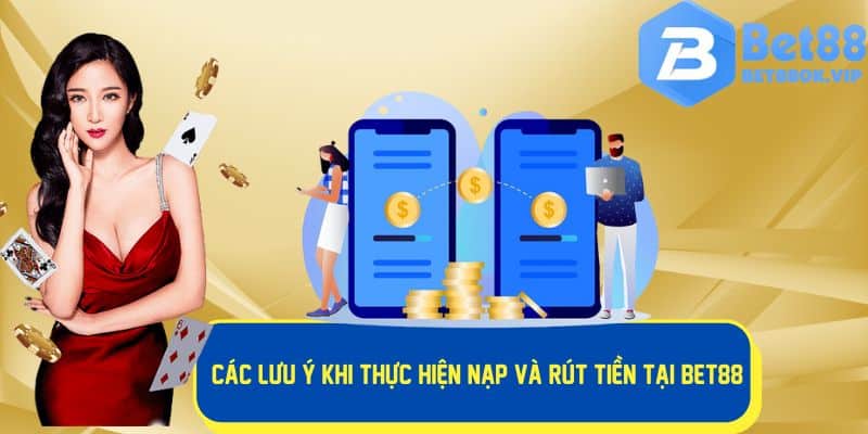 Tìm hiểu các lưu ý khi nạp rút tiền tại nhà cái