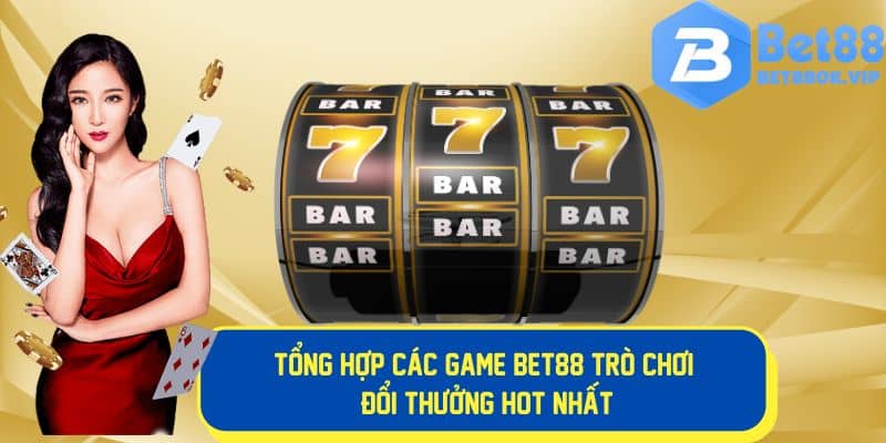 Tổng hợp các trò chơi đổi thưởng hot nhất