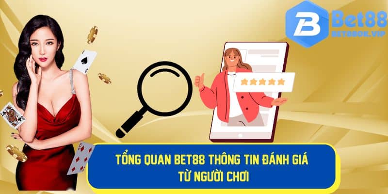 Tổng quan đánh giá Bet88 chi tiết từ người chơi