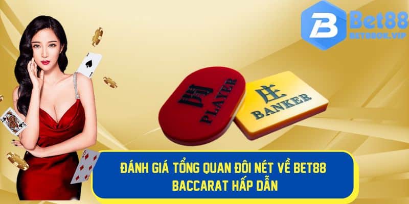 Tổng quan về thế giới game bài baccarat bet88