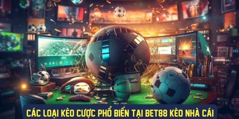 Các loại cược phổ biến tại Bet88 hiện nay