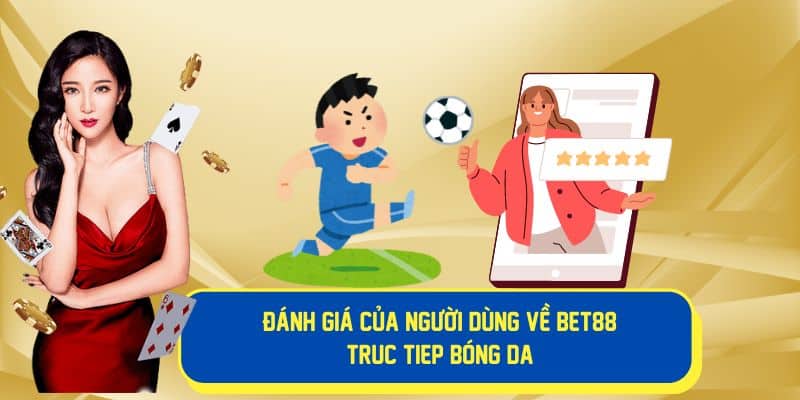 Đánh giá của người dùng về Bet88 bóng đá