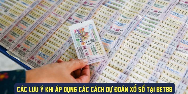 Các lưu ý khi áp dụng dự đoán xổ số Bet88