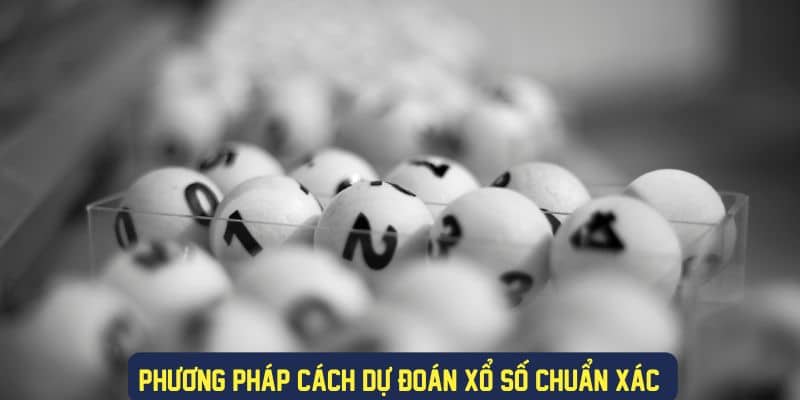 Cách dự đoán xổ số chuẩn xác nhất