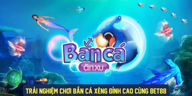 Thế giới bắn cá xèng hấp dẫn tại Bet88