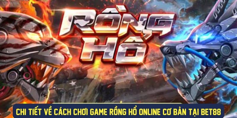 Trải nghiệm chơi thú vị game rồng hổ tại Bet88