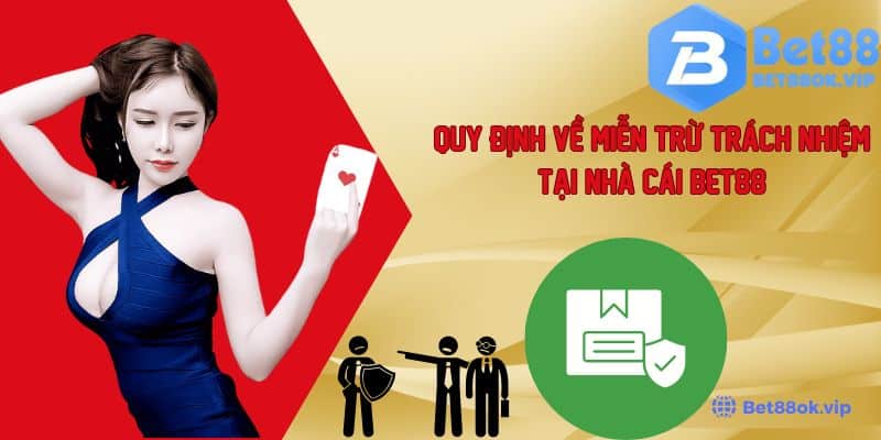 Tìm Hiểu Quy Định Về Miễn Trừ Trách Nhiệm Tại Nhà Cái Bet88