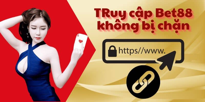 SOS - Truy Cập Đường Link Bet88 Không Bị Chặn Nhanh Chóng