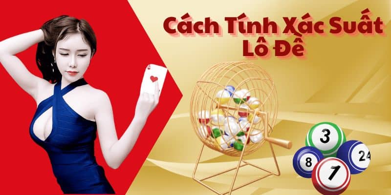 Tổng Quan Về Cách Tính Xác Suất Lô Đề Hiệu Quả Tại Bet88